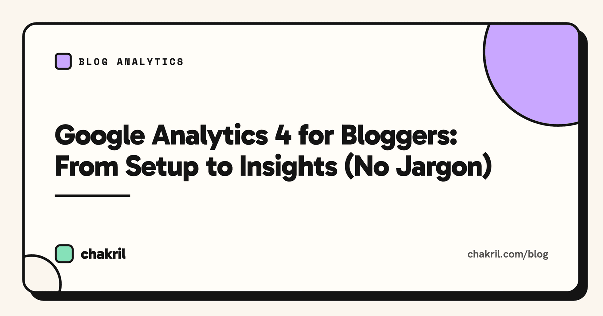 Google Analytics 4 for Bloggers: From Setup to Insights (No Jargon)
