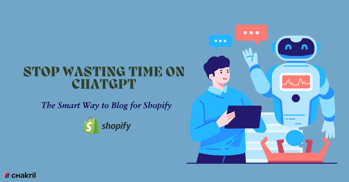 Stop Wasting Hours on ChatGPT Prompts: The Shopify Merchant's Secret to Effortless Blog Content